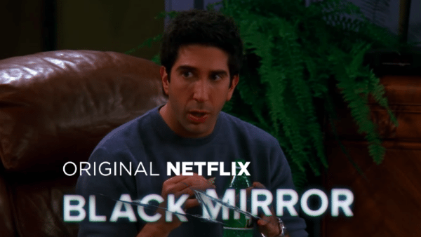 Friends ve Black Mirror evrenleri bir arada